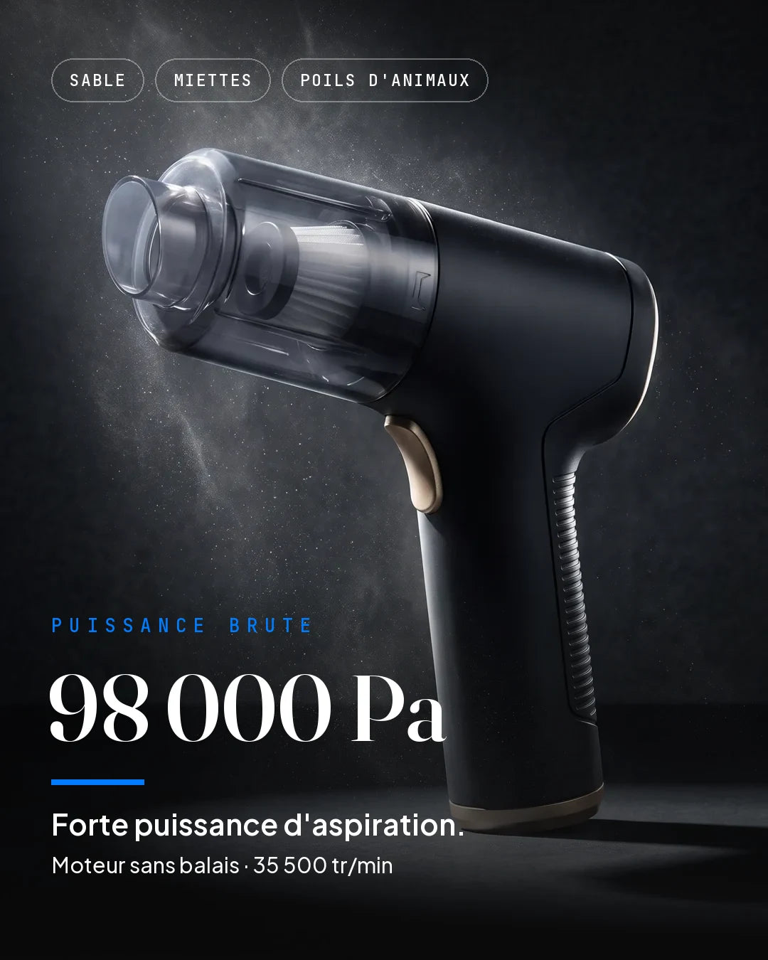 98 000 Pa — forte puissance d'aspiration, moteur sans balais 35 500 tr/min